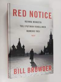 Red notice : kuinka minusta tuli Putinin vihollinen numero yksi