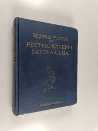 Petteri Kaniinin satumaailma : Beatrix Potterin koko tuotanto
