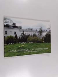 Lapinlahden sairaalan viimeinen kesä - Lapinlahden sairaalan menneisyyttä ja tunnelmia (signeerattu, tekijän omiste)