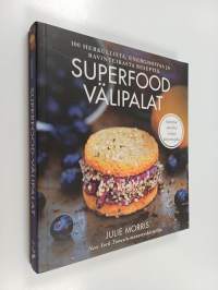 Superfood välipalat : 100 herkullista, energisoivaa ja ravinteikasta reseptiä