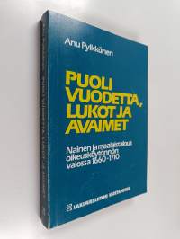 Puoli vuodetta, lukot ja avaimet : nainen ja maalaistalous oikeuskäytännön valossa 1660-1710