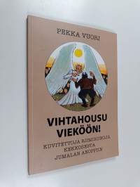 Vihtahousu vieköön! : kuvitettuja riimirunoja Kekkosesta Jumalan anoppiin