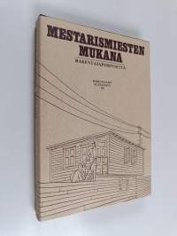 Mestarismiesten mukana : rakentajaperinnettä (signeerattu, tekijän omiste)