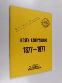 Ikosen kauppahuone : Ikosen kauppahuone 1877-1977