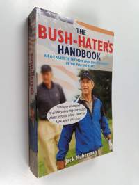 The Bush-hater&#039;s Handbook - An A-Z Guide to the Most Appalling Presidency in the Past 100 Years
