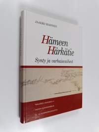 Hämeen härkätie : synty ja varhaisvaiheet : varhainen maaliikenne arkeologisena sekä historiallisena tutkimuskohteena