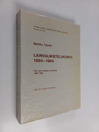 Lainvalmistelukunta 1884-1964 : tutkimus lainvalmistelukunnan aseman ja organisaation kehitysvaiheista lainvalmistelukunnan perustamisesta 1884 vuoteen 1964