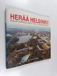 Herää Helsinki! : kaupunkisuunnittelu kaaoksessa