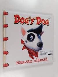 Dog&#039;y&#039;Dog : hauvan elämää