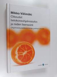 Oikeudet tietokoneohjelmistoihin ja niiden lisensointi : ohjelmistotuoteliiketoiminan juridinen perusta
