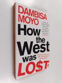 How the West was lost : fifty years of economic folly--and the stark choices ahead