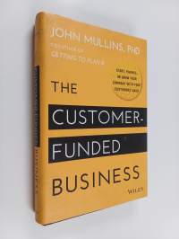 The customer-funded business : start, finance, or grow your company with your customers&#039; cash