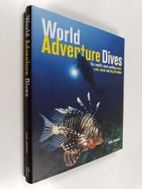 World adventure dives : the world&#039;s most exciting wreck, cave, shark and big fish dives