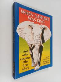 When Elephant Was King : and other elephant tales from Africa