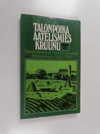 Talonpoika - aatelismies - kruunu : maapolitiikkaa ja maanomistusoloja Pohjoismaissa 1550-1750