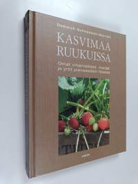Kasvimaa ruukuissa : omat vihannekset, marjat ja yrtit pienessäkin tilassa