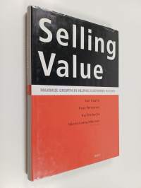 Selling value : maximize growth by helping customers succeed