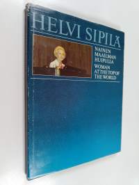 Helvi Sipilä : nainen maailman huipulla = woman at the top of the world