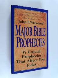 Major Bible Prophecies - Thirty-Seven Crucial Prophecies That Affect You Today