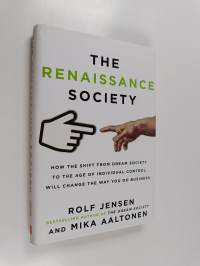 The renaissance society : how the shift from dream society to the age of individual control will change the way you do business