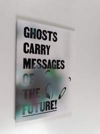 Ghosts carry messages of the future - studies in curating art 6
