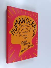 Humanocracy : creating organizations as amazing as the people inside them