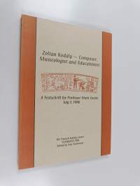 Zoltan kodaly : composer, musicologist and educationist : a festschrift for professor matti vainio July 5, 1996