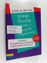Strategic planning for public and nonprofit organizations : a guide to strengthening and sustaining organizational achievement