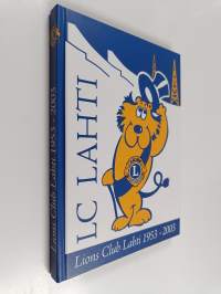 Leijonamieltä ja veljeshenkeä : Lions Club Lahti 1953-2003