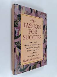 A passion for success : practical, inspirational, and spiritual insight from Japan&#039;s leading entrepreneur