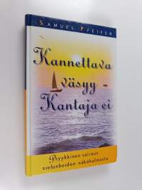 Kannettava väsyy, kantaja ei : psyykkinen sairaus sielunhoidon näkökulmasta