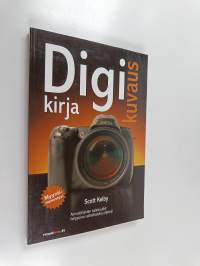 Digikuvauskirja : vaiheittaiset ohjeet kuinka saada ammattimaisia kuvia