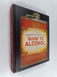 The Thinking Drinker&#039;s Guide to Alcohol - A Cocktail of Amusing Anecdotes and Opinion on the Art of Imbibing