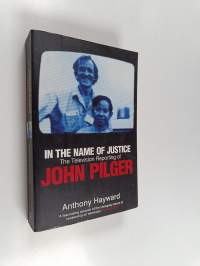 In the Name of Justice - The Television Reporting of John Pilger