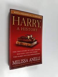 Harry, A History - The True Story of a Boy Wizard, His Fans, and Life Inside the Harry Potter Phenomenon