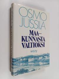 Maakunnasta valtioksi : Suomen valtion synty