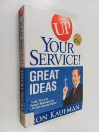 Up Your Service! : great ideas, tools, tips and proven techniques to lift your service higher