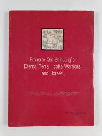 Emperor Qin Shihuang&#039;s eternal terra-cotta warriors and horses : a mighty and valiant underground army over 2200 years back