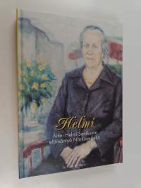 Helmi : äitini Helmi Savikujan elämäntyö Närkinmäellä