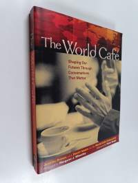 The World Café - Shaping Our Futures Through Conversations that Matter