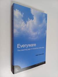 Everyware : the dawning age of ubiquitous computing