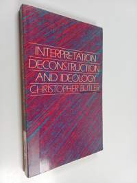 Interpretation, deconstruction, and ideology : an introduction to some current issues in literary theory