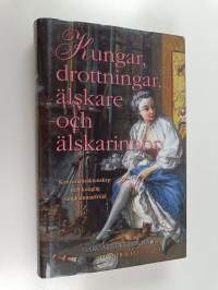 Kungar, drottningar, älskare och älskarinnor : konvenansäktenskap och kunglig sängkammarfröjd