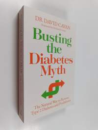 Busting the Diabetes Myth - The Natural Way to Reverse Type 2 Diabetes and Prediabetes