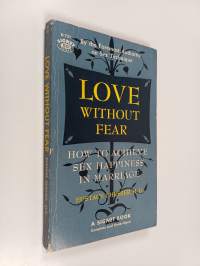 Love Without Fear - How to Achieve Sex Happiness in Marriage