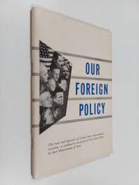 Our Foreign Policy : The Roots and Objectives of United States International Relations, as Outlined to the People of the United States by their Department of State