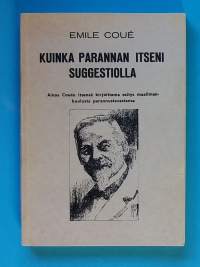 Kuinka parannan itseni suggestiolla. (Psykologia, elämäntaito, itseapukirjat)