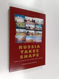Russia takes shape : patterns of integration from the middle ages to the present