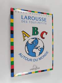 LAROUSSE DES TOUT PETITS . ABC AUTOUR DU MONDE