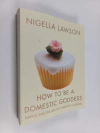 How to be a domestic goddess : Baking and the art of comfort cooking
